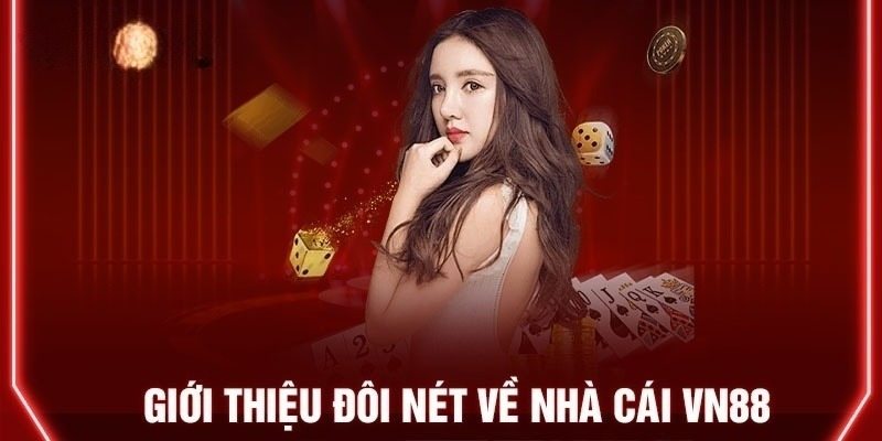 Tìm hiểu sơ lược thông tin liên quan đến nhà cái VN88