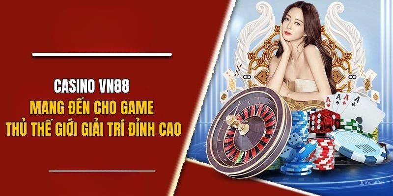 Casino VN88 mang đến cho game thủ thế giới giải trí đỉnh cao